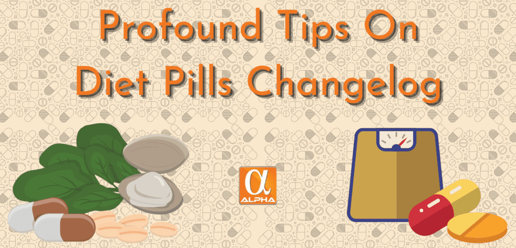 Profound tips on Diet Pill Changelog